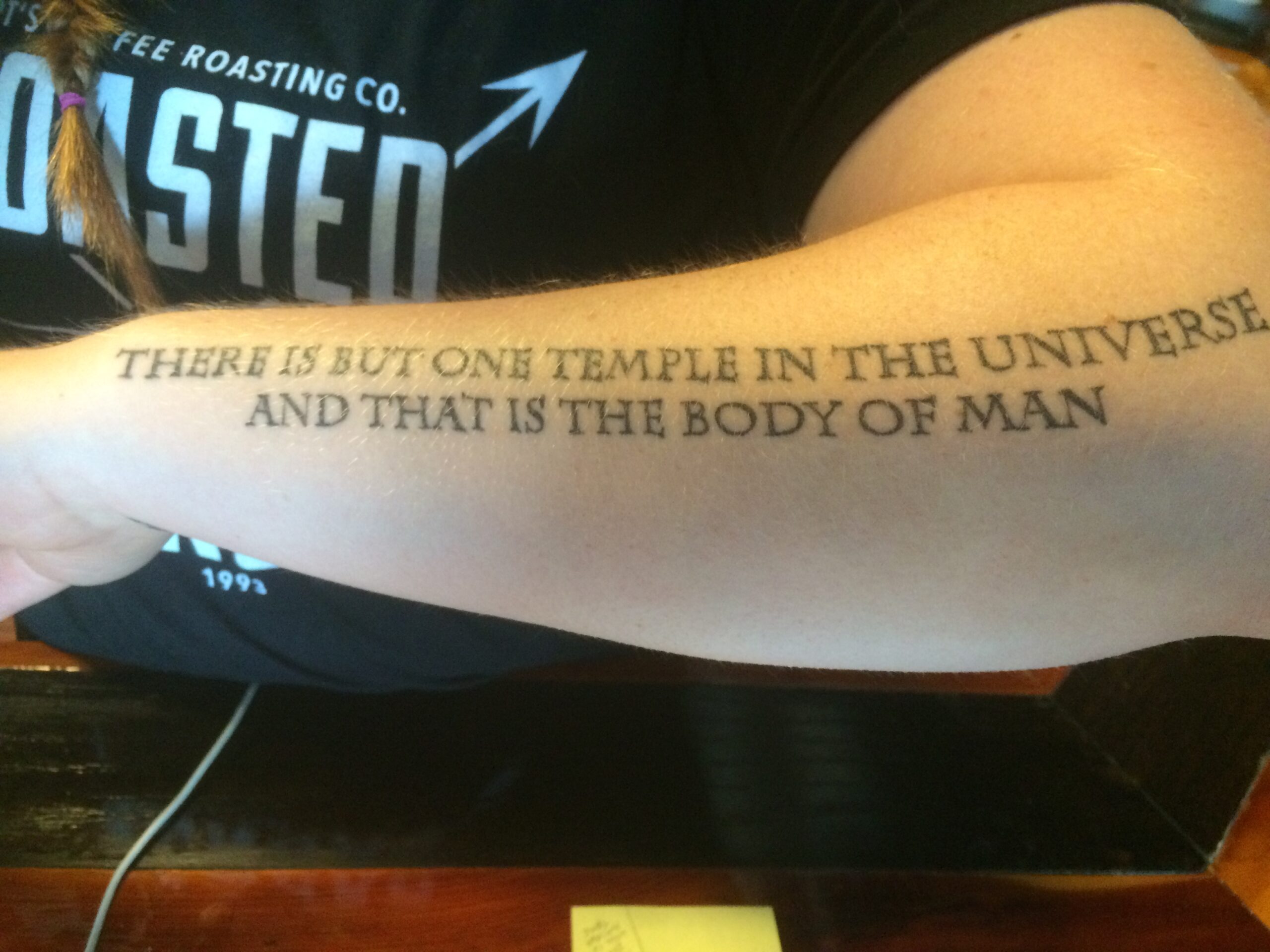 Tattoo: "There is but one temple in the universe and that is the body of man"